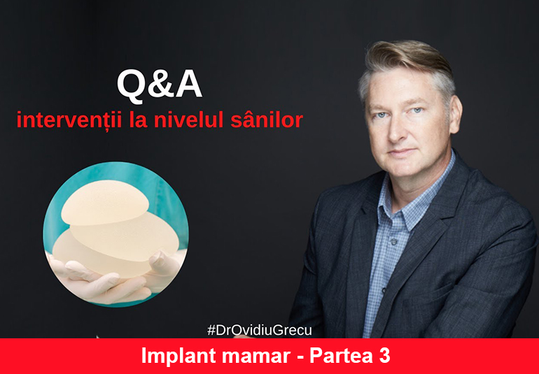 Q & A cu Dr. Ovidiu Grecu – Implant mamar (Partea 3)